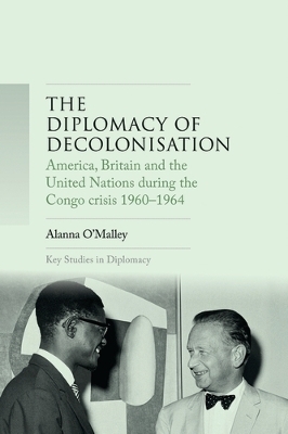 The Diplomacy of Decolonisation - Alanna O'Malley