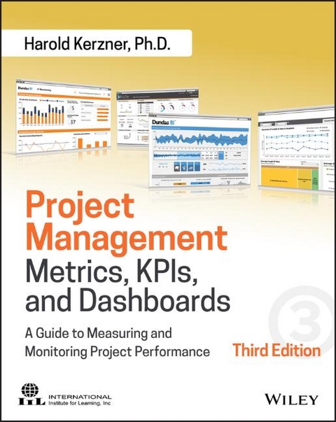 Project Management Metrics, KPIs, and Dashboards – A Guide to Measuring and Monitoring Project Performance, Third Edition - H Kerzner