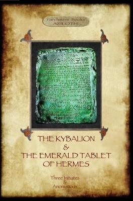 The Kybalion & The Emerald Tablet of Hermes - The Three Initiates