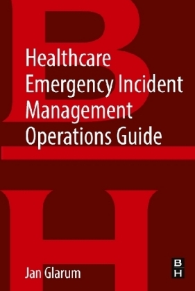 Healthcare Emergency Incident Management Operations Guide - Jan Glarum