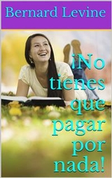 ¡No tienes que pagar por nada! -  Bernard Levine