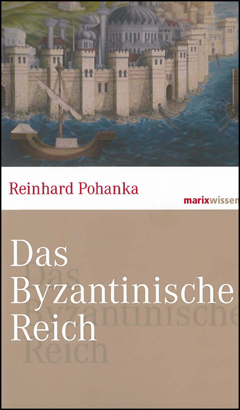 Das Byzantinische Reich - Reinhard Pohanka