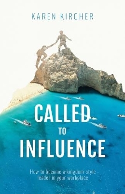 Called to Influence: - Karen Kircher