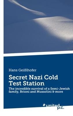 Secret Nazi Cold Test Station -  Hans Geißlhofer