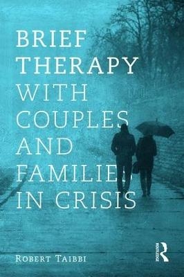 Brief Therapy With Couples and Families in Crisis - Robert Taibbi