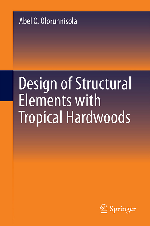 Design of Structural Elements with Tropical Hardwoods - Abel O. Olorunnisola
