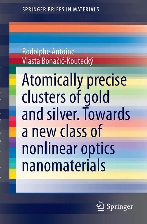 Liganded silver and gold quantum clusters. Towards a new class of nonlinear optical nanomaterials - Rodolphe Antoine, Vlasta Bonačić-Koutecký