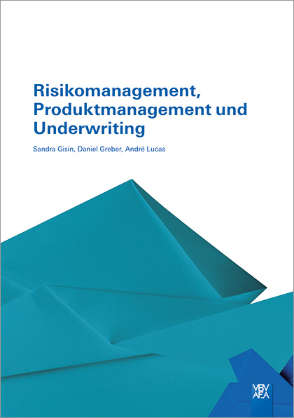 Risikomanagement, Produktmanagement und Underwriting - Sandra Gisin, Daniel Greber, André Lucas