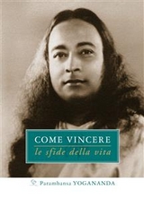 Come Vincere le sfide della vita - Paramhansa Yogananda