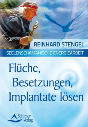 Flüche, Besetzungen, Implantate lösen - Reinhard Stengel