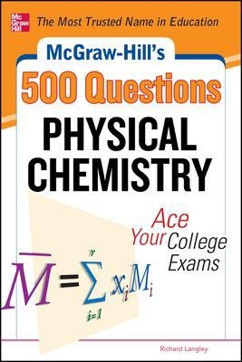 McGraw-Hill's 500 Physical Chemistry Questions: Ace Your College Exams - Richard Langley