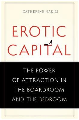 Erotic Capital - Catherine Hakim