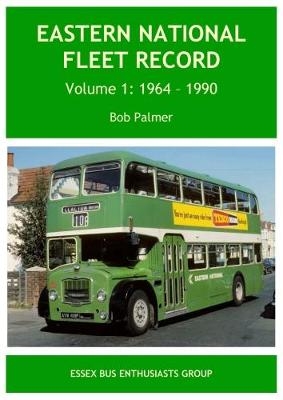 Eastern National Fleet Record Volume 1 1964 - 1990 - Bob Palmer