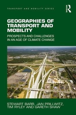 Geographies of Transport and Mobility - Stewart Barr, Jan Prillwitz, Tim Ryley, Gareth Shaw