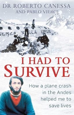 I Had to Survive - Dr Dr. Roberto Canessa, Pablo Vierci