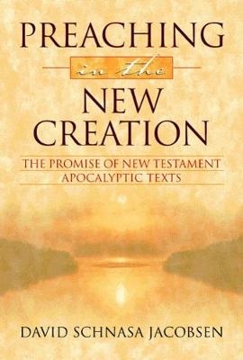 Preaching in the New Creation - David Schnasa Jacobsen