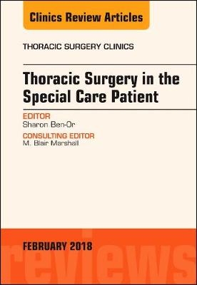 Thoracic Surgery in the Special Care Patient, An Issue of Thoracic Surgery Clinics - Sharon Ben-Or