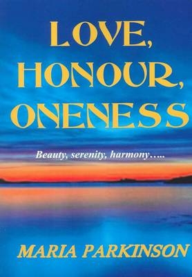 Love, Honour, Oneness - Maria Parkinson