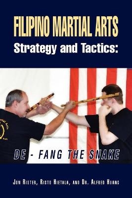 Filipino Martial Arts Strategy and Tactics - Jon Rister,  Risto Hietala with Dr Alfred Huang