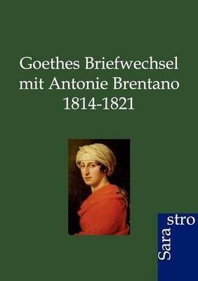 Goethes Briefwechsel mit Antonie Brentano 1814-1821 -  ohne Autor