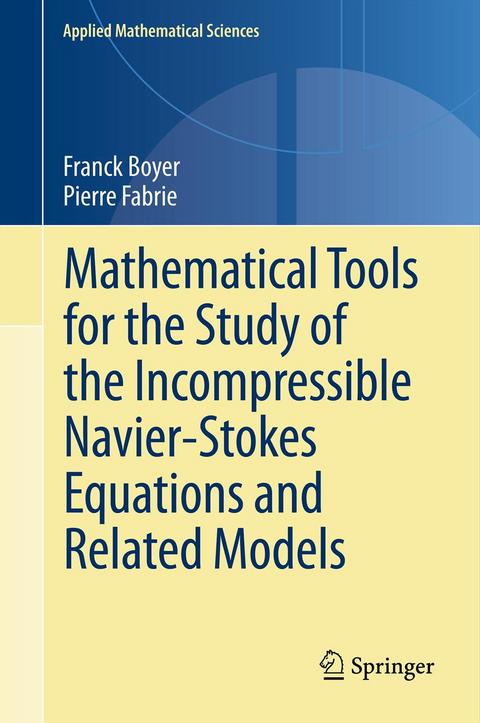 Mathematical Tools for the Study of the Incompressible Navier-Stokes Equations andRelated Models - Franck Boyer, Pierre Fabrie