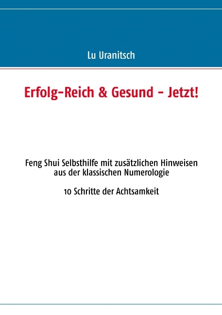Erfolg-Reich & Gesund - Jetzt! - Luise Ulrike Uranitsch