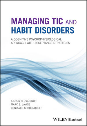 Managing Tic and Habit Disorders - Kieron P. O'Connor, Marc E. Lavoie, Benjamin Schoendorff