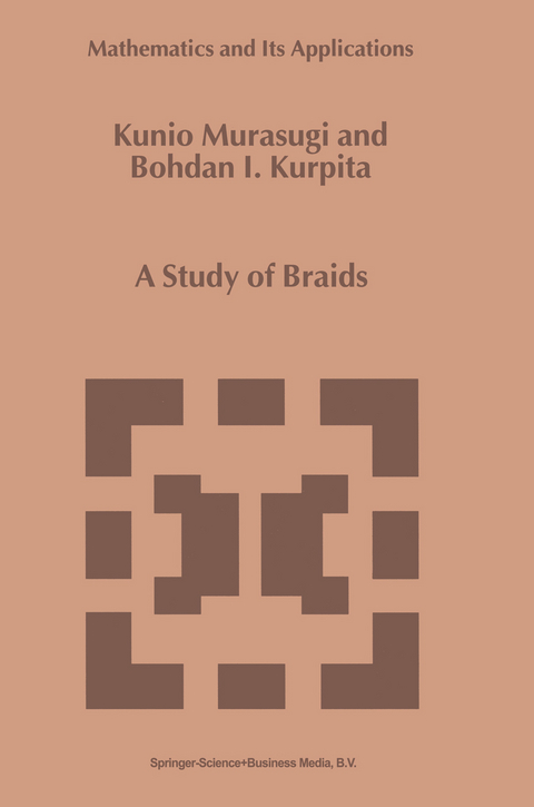 A Study of Braids - Kunio Murasugi, B. Kurpita