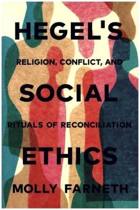 Hegel's Social Ethics - Molly Farneth