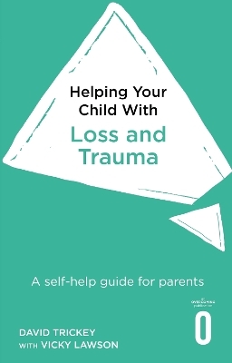 Helping Your Child with Loss and Trauma - David Trickey, Vicky Lawson