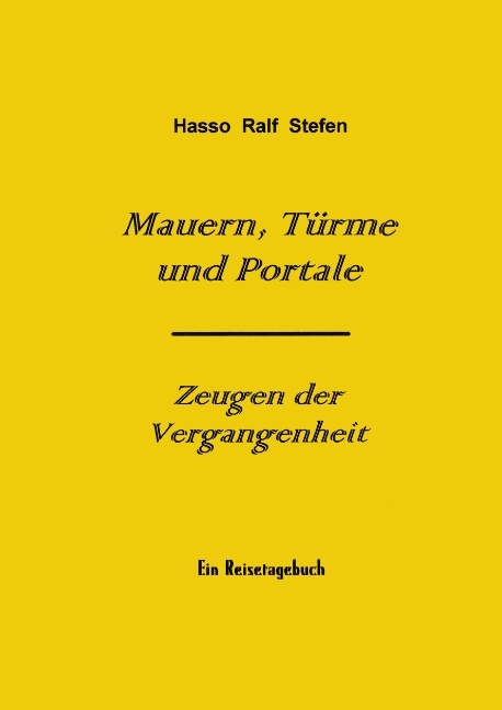 Mauern, Türme und Portale - Zeugen der Vergangenheit - Hasso R Stefen