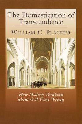 The Domestication of Transcendence - William C. Placher