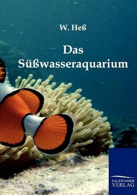 Das Süßwasseraquarium - W. Heß