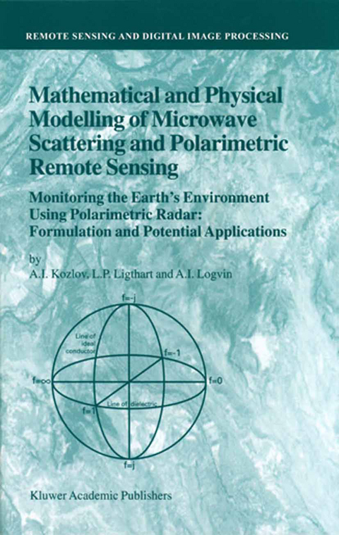 Mathematical and Physical Modelling of Microwave Scattering and Polarimetric Remote Sensing - A.I. Kozlov, L.P. Ligthart, A.I. Logvin