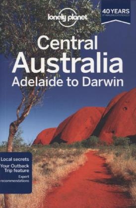Lonely Planet Central Australia - Adelaide to Darwin -  Lonely Planet, Charles Rawlings-Way, Lindsay Brown, Meg Worby