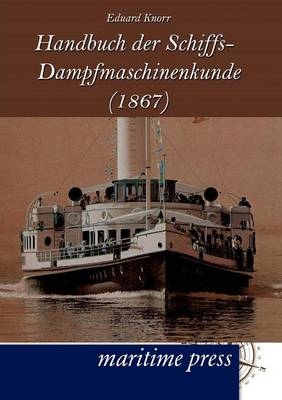 Handbuch der Schiffs-Dampfmaschinenkunde (1867) - Eduard Knorr