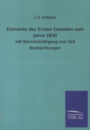 Elemente des Ersten Cometen vom Jahre 1830 - L. R. Schulze