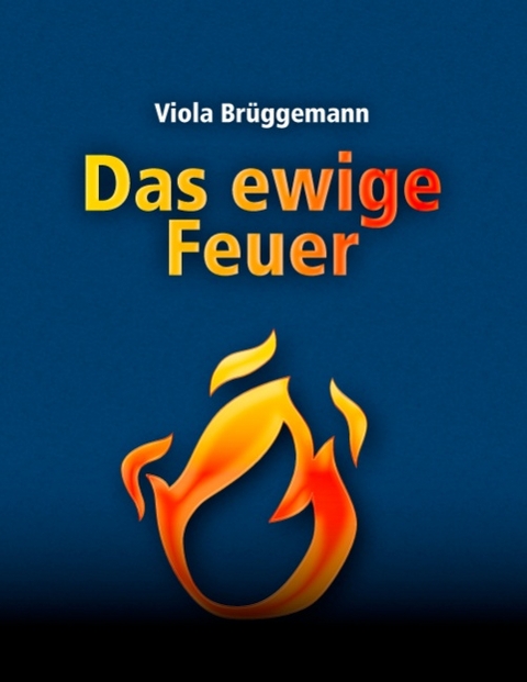 Das ewige Feuer - Viola Brüggemann