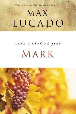 Life Lessons from Mark - Max Lucado