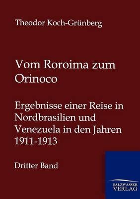 Vom Roroima zum Orinoco - Theodor Koch-Grünberg