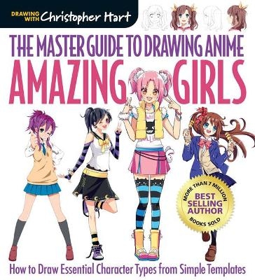 The Master Guide to Drawing Anime: Amazing Girls - Christopher Hart