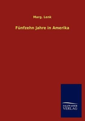 Fünfzehn Jahre in Amerika - Marg. Lenk