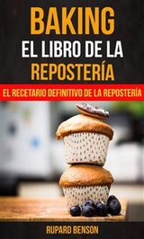 Baking: El libro de la Repostería: El recetario definitivo de la Repostería -  Rupard Benson