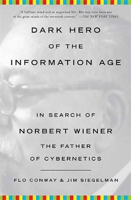 Dark Hero of the Information Age - Flo Conway, Jim Siegelman