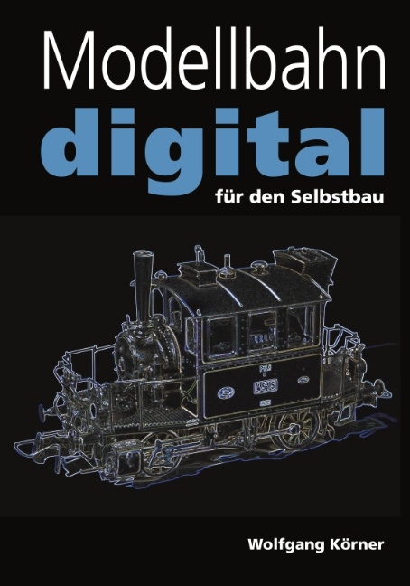 Modellbahn digital für den Selbstbau - Wolfgang Körner
