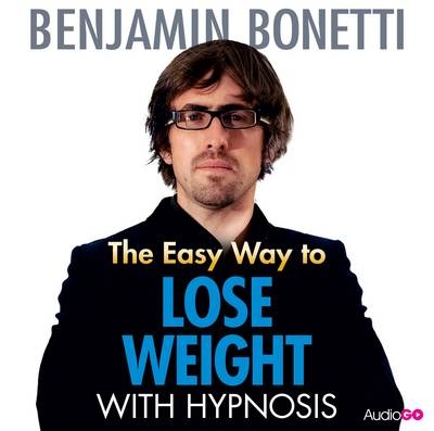 The Easy Way to Lose Weight with Hypnosis - Benjamin Bonetti