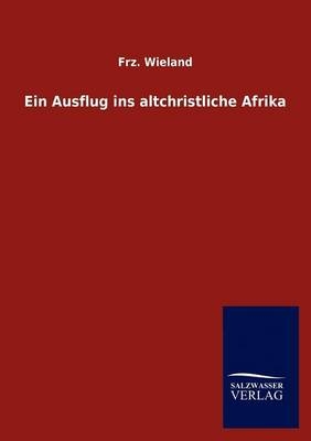 Ein Ausflug ins altchristliche Afrika - Frz. Wieland