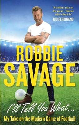 I'll Tell You What... - Robbie Savage