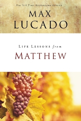 Life Lessons from Matthew - Max Lucado