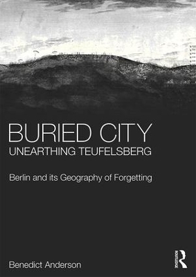 Buried City, Unearthing Teufelsberg - Benedict Anderson